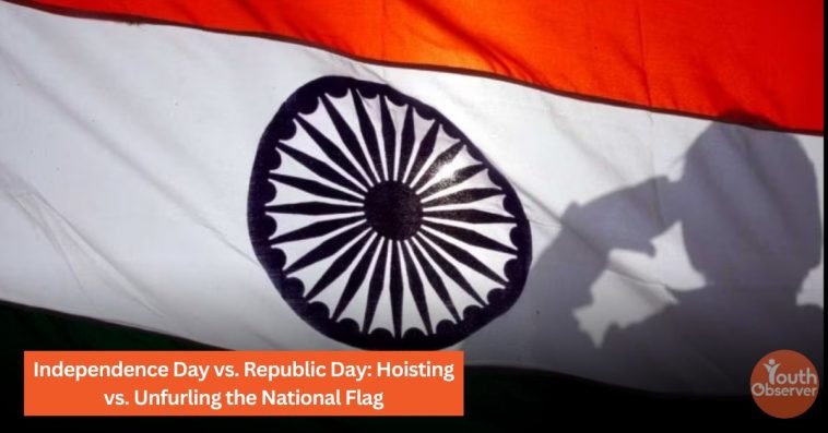 Independence Day vs. Republic Day: Hoisting vs. Unfurling the National Flag 1 Independence Day vs. Republic Day