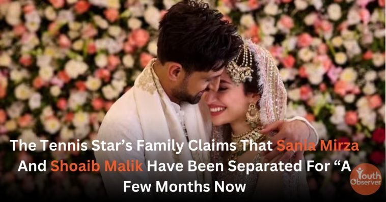 The Tennis Star's Family Claims That Sania Mirza And Shoaib Malik Have Been Separated For "A Few Months Now." 1 Sania Mirza and Shoaib Malik's divorce