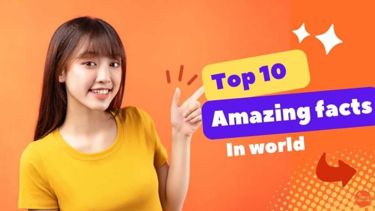 Does The World Amaze You Too? Then You Should Read These Top 10 Amazing Facts Of The World 1 Top 10 Amazing Facts Of The World