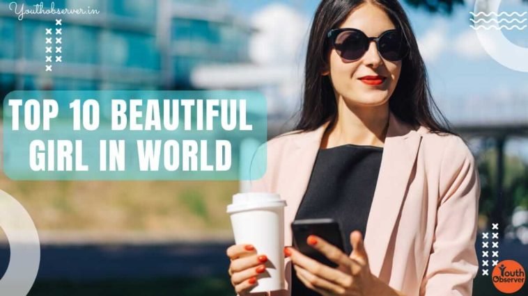 Top 10 Beautiful Girls In The World