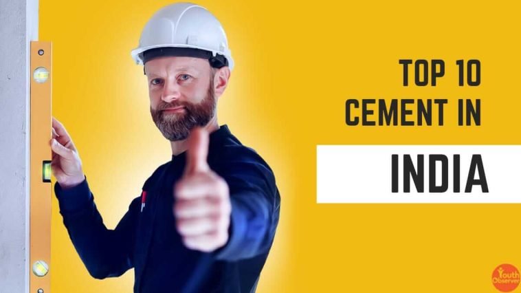 Top 10 Cement In India, You Need to Know About 1 cemend in india