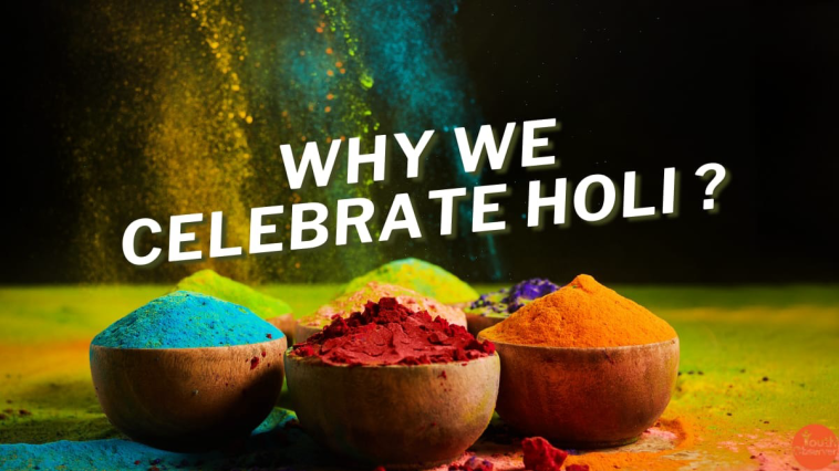 Have You Ever Wondered Why Do We Celebrate Holi? If Yes, Read This To Know More 1 Why Do We Celebrate Holi?