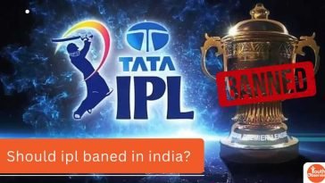 Should IPL Be Banned In India