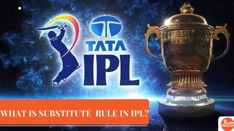 What Is Substitute Rule In IPL? 1 What Is Substitute Rule In IPL