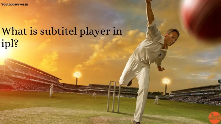 What Is Substitute Player In IPL?