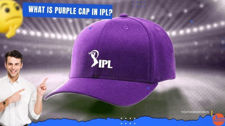 What Is Purple Cap In IPL?