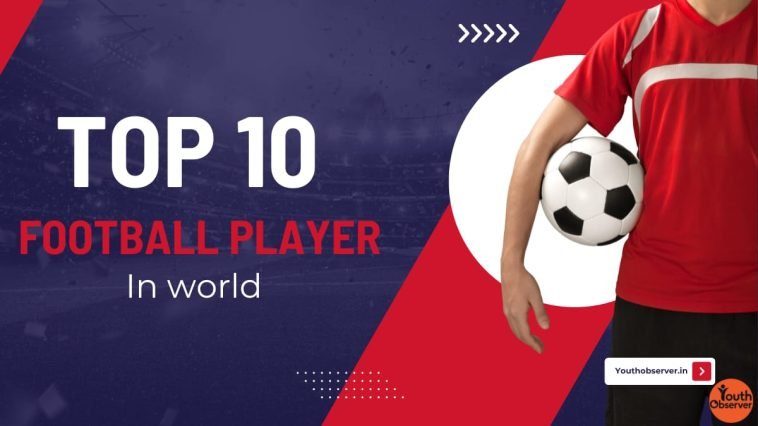 Top 10 Football Players In The World