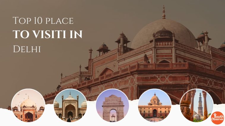Top 10 Places To Visit In Delhi