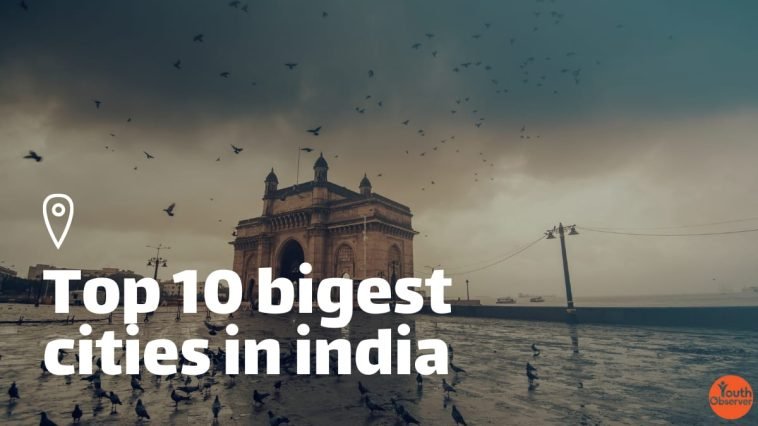 Top 10 Biggest Cities In India: Have You Been To Any Of Them? 1 Top 10 Biggest Cities In India