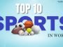 Top 10 Sports In The World