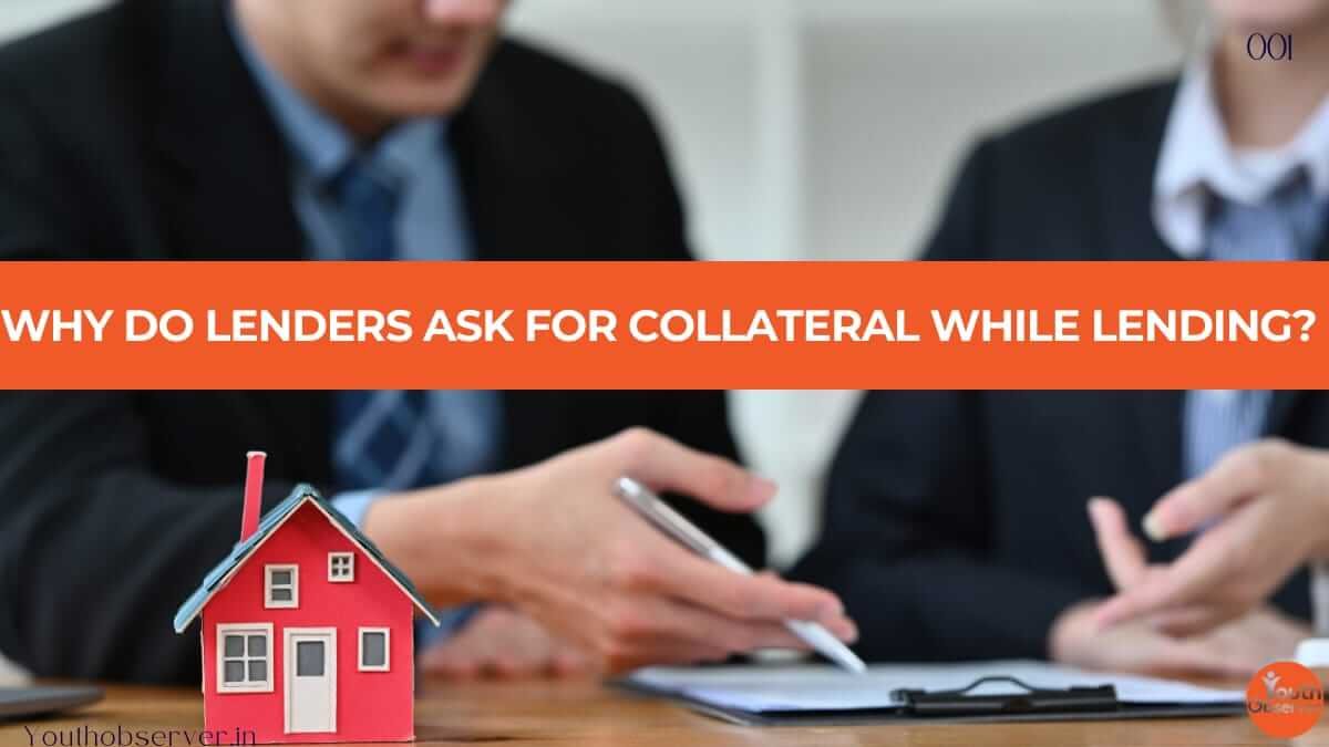 Why Do Lenders Ask For Collateral While Lending